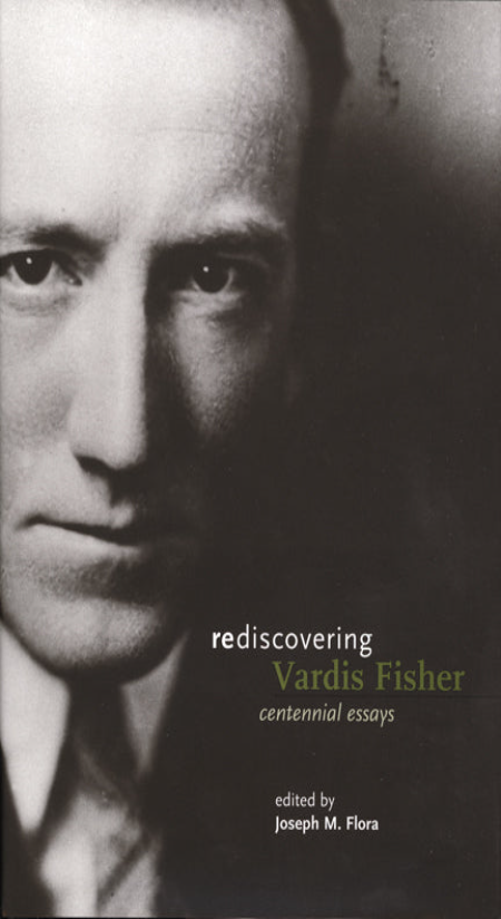 Rediscovering Vardis Fisher: Centennial Essays