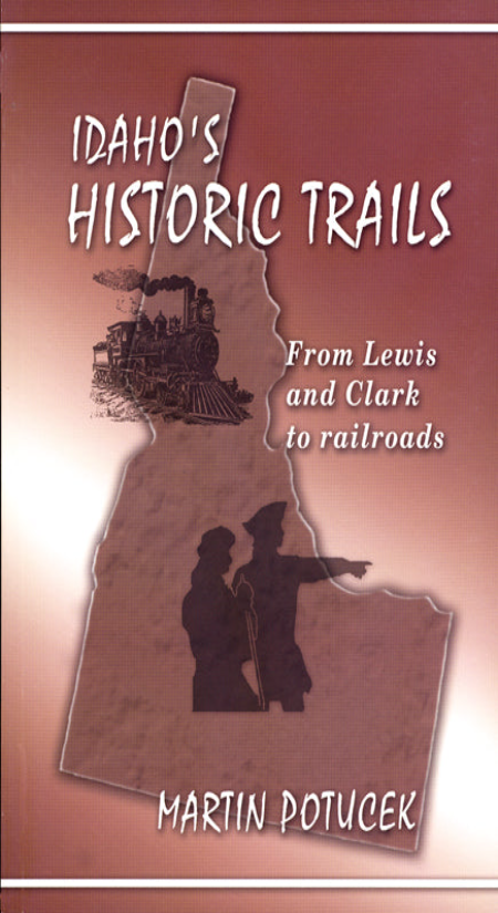 Idaho's Historic Trails: From Lewis and Clark to Railroads