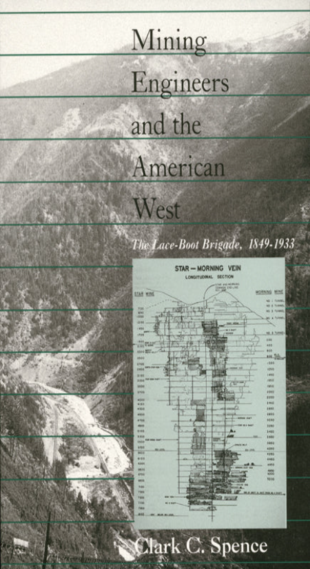 Mining Engineers and the American West: The Lace Boot Brigade, 1849-1933