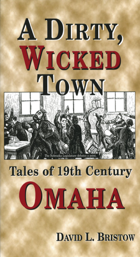 A Dirty, Wicked Town: Tales of 19th Century Omaha