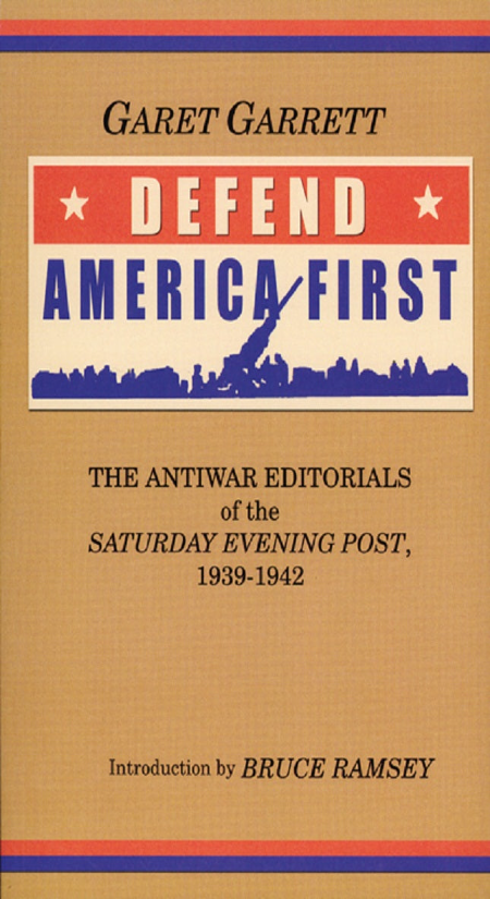 Defend With First Defend America First: The Antiwar Editorials of the Saturday Evening P ...