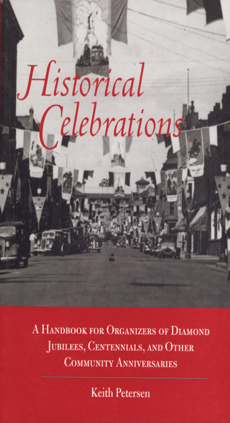 Historical Celebrations: A Handbook for Organizers of Diamond Jubilees, Centennials, and Other Community Anniversaries