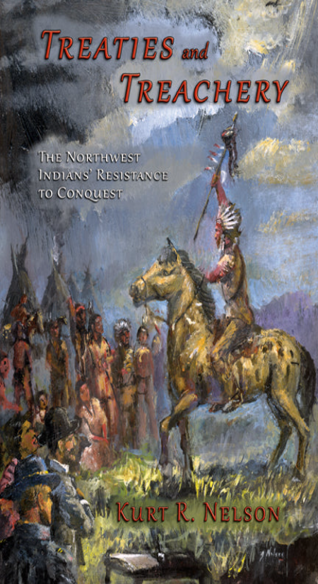 Treaties and Treachery: The Pacific Northwest Indians' Resistance to Conquest