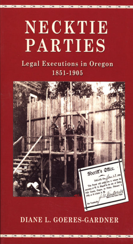 Necktie Parties: A History of Legal Executions in Oregon, 1851-1905