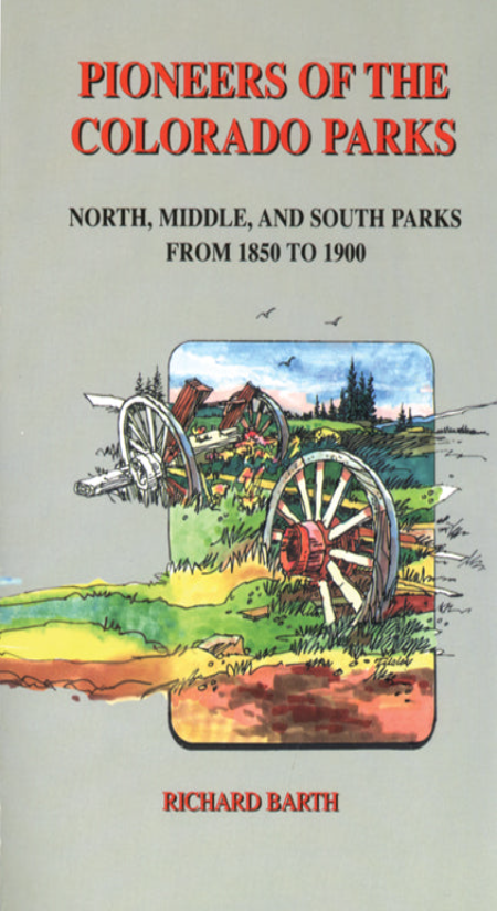 Pioneers of the Colorado Parks: North, Middle and South Parks: From 1850 to 1900