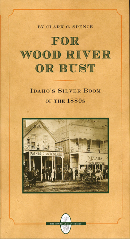 For Wood River or Bust: Idaho's Silver Boom of the 1880's